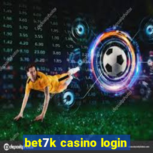 bet7k casino login